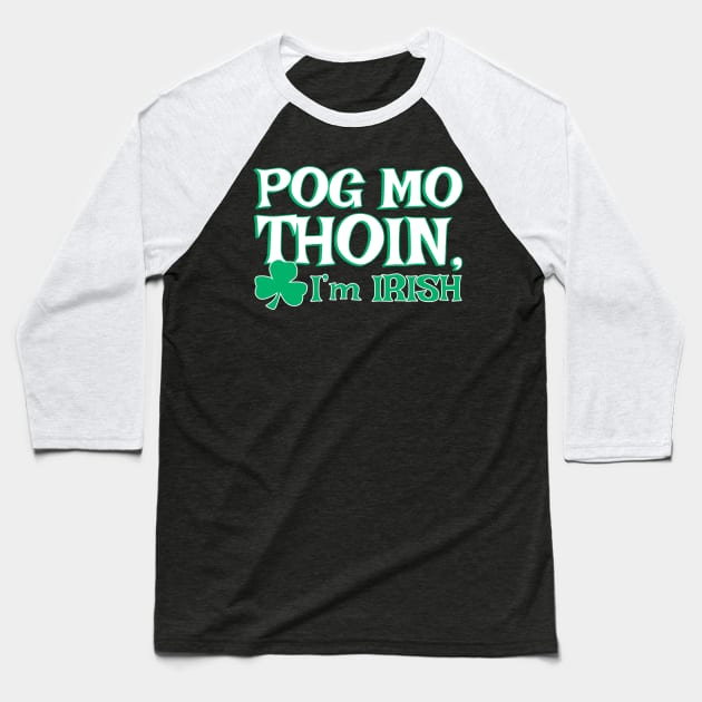 Pog Mo Thoin I'm Irish | Irish Quote Baseball T-Shirt by Bersama Star
